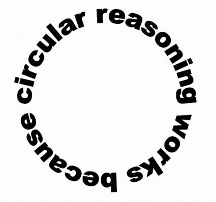 White background, black text in a circle reading "Circular reasoning works because [circular reasoning works because, etc]." 
