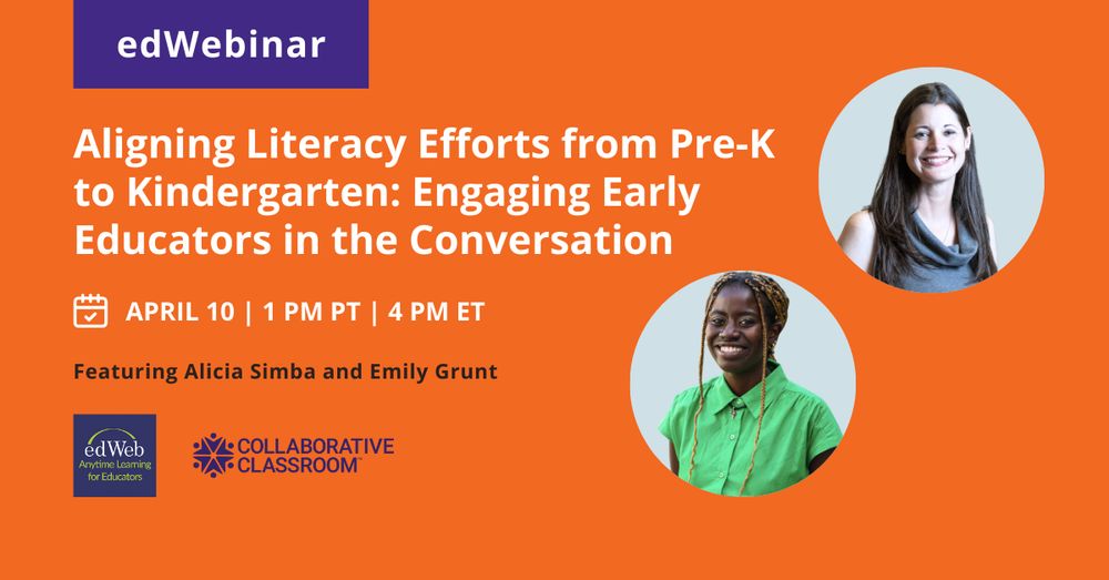 Description of Collaborative Classroom's upcoming webinar titled, "Aligning Literacy Efforts from Pre-K to Kindergarten: Engaging Early Educators in the Conversation". April 10 | 1:00PM PT | 4PM ET accompanied by photos of Emily Grunt and Alicia Simba
