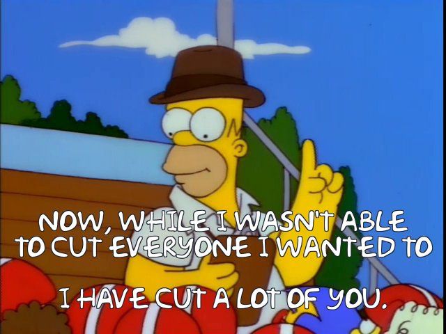 Homer Simpson as a youth football coach: "Now, while I wasn't able to cut everyone I wanted to, I *have* cut a lot of you"