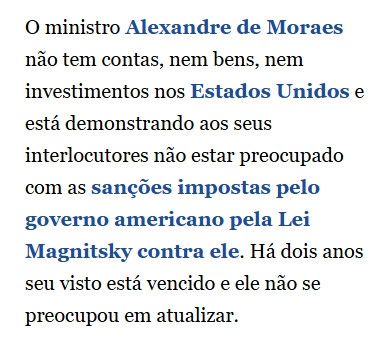 O ministro Alexandre de Moraes não tem contas, nem bens, nem investimentos nos Estados Unidos e está demonstrando aos seus interlocutores não estar preocupado com as sanções impostas pelo governo americano pela Lei Magnitsky contra ele. Há dois anos seu visto está vencido e ele não se preocupou em atualizar.