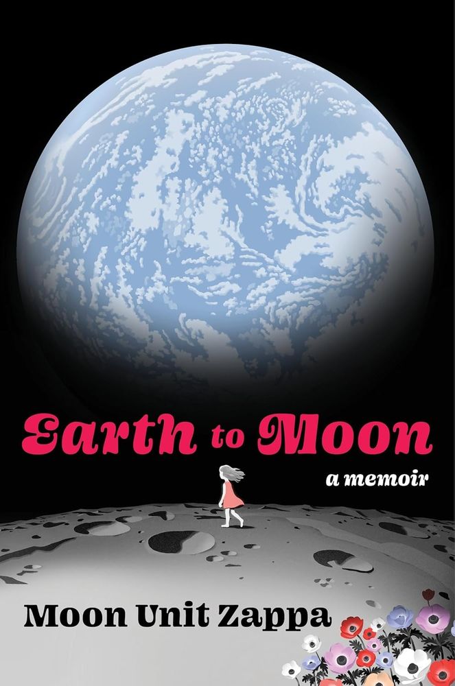 Book cover, Earth to Moon by Moon Unit Zappa
