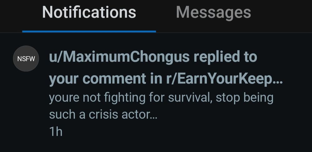 u/MaximumChongus replied to your comment in r/Earn YourKeep...

youre not fighting for survival, stop being such a crisis actor...