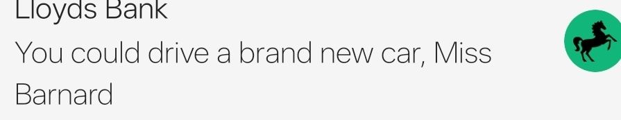 Notification from Lloyds bank saying "You could drive a brand new car, Miss Barnard"