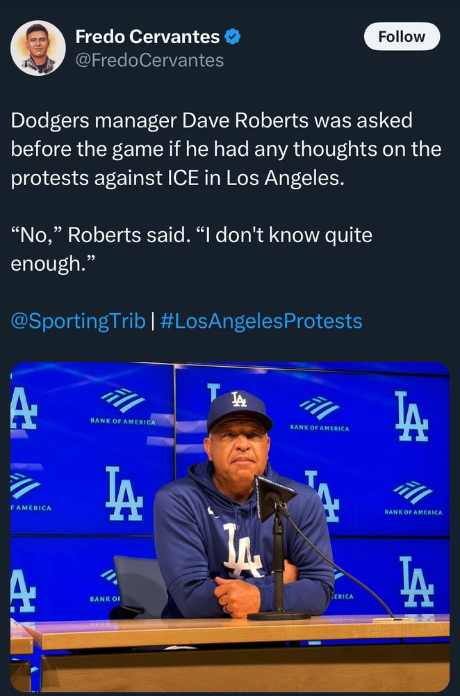 Dodgers manager Dave Roberts was asked before the game if he had any thoughts on the protests against ICE in Los Angeles.

“No,” Roberts said. “I don't know quite enough.” 
