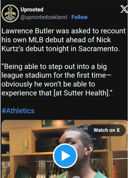 Lawrence Butler was asked to recount his own MLB debut ahead of Nick Kurtz's debut tonight in Sacramento.
"Being able to step out into a big league stadium for the first time-obviously he won't be able to experience that [at Sutter Health]."