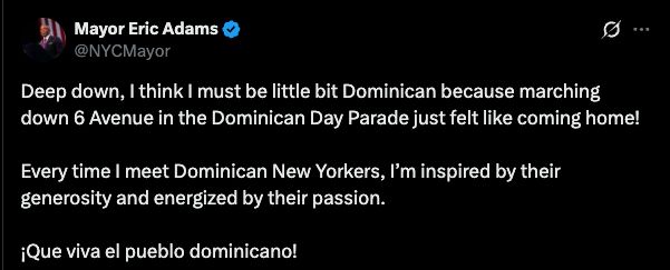 
Mayor Eric Adams
@NYCMayor
Deep down, I think I must be little bit Dominican because marching down 6 Avenue in the Dominican Day Parade just felt like coming home!

Every time I meet Dominican New Yorkers, I’m inspired by their generosity and energized by their passion.

¡Que viva el pueblo dominicano!