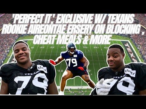 'Perfect it,' Texans rookie Aireontae Ersery on blocking elite pass rushers, cheat meals and more
