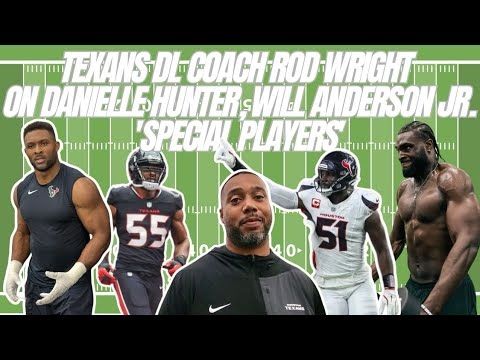 Texans defensive line coach Rod Wright on Danielle Hunter, Will Anderson Jr. 'Special players'