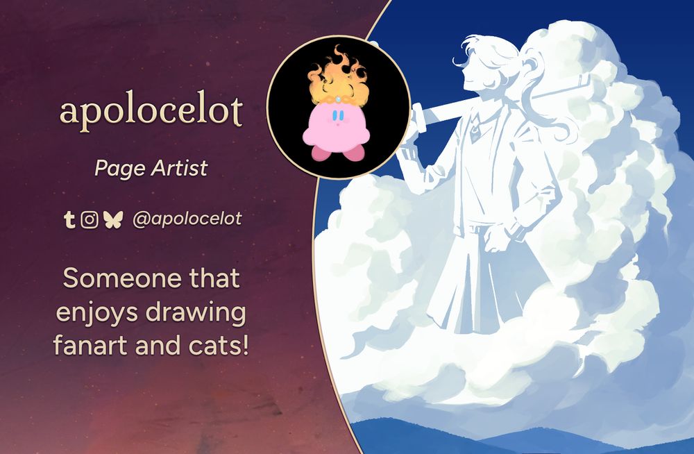 Text reads: apolocelot, Page Artist
Tumblr, Instagram, Bluesky: @apolocelot
Intro: Someone that enjoys drawing fanart and cats!
The art preview is of the character Lee Jihye. Her figure is rendered in a large, white cumulonimbus cloud against a blue sky. She is posed with her sword propped on her shoulder, smiling towards the sky.