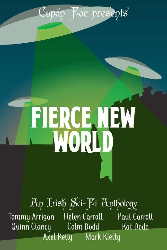 Fierce New World - An Irish Sci-Fi Anthology published by Cupán Fae.