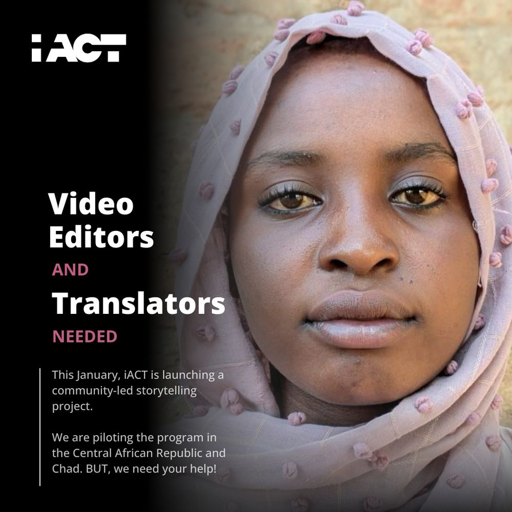 Video Editors and Translators Needed. This January, iACT is launching a community-led storytelling project. We are piloting the program in the Central African Republic and Chad. BUT, we need your help!