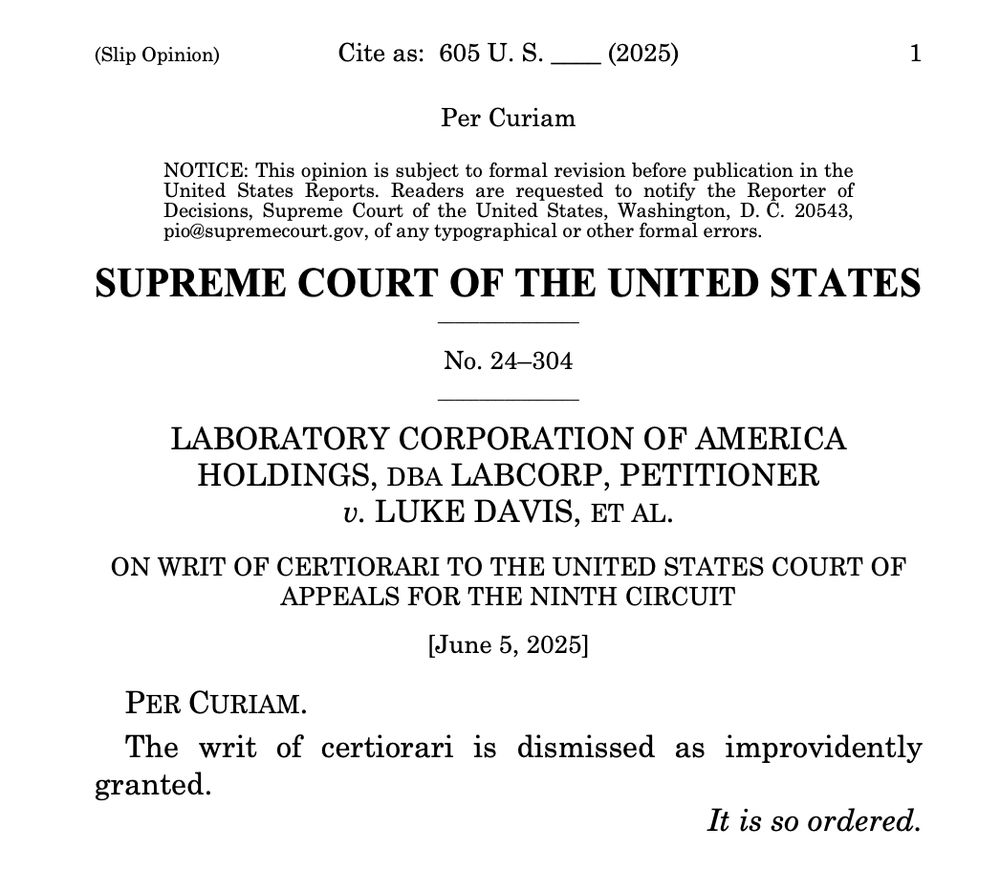 LABORATORY CORPORATION OF AMERICA
HOLDINGS, DBA LABCORP, PETITIONER
v. LUKE DAVIS, ET AL.
ON WRIT OF CERTIORARI TO THE UNITED STATES COURT OF
APPEALS FOR THE NINTH CIRCUIT
[June 5, 2025]
 PER CURIAM.
The writ of certiorari is dismissed as improvidently
granted.
It is so ordered.