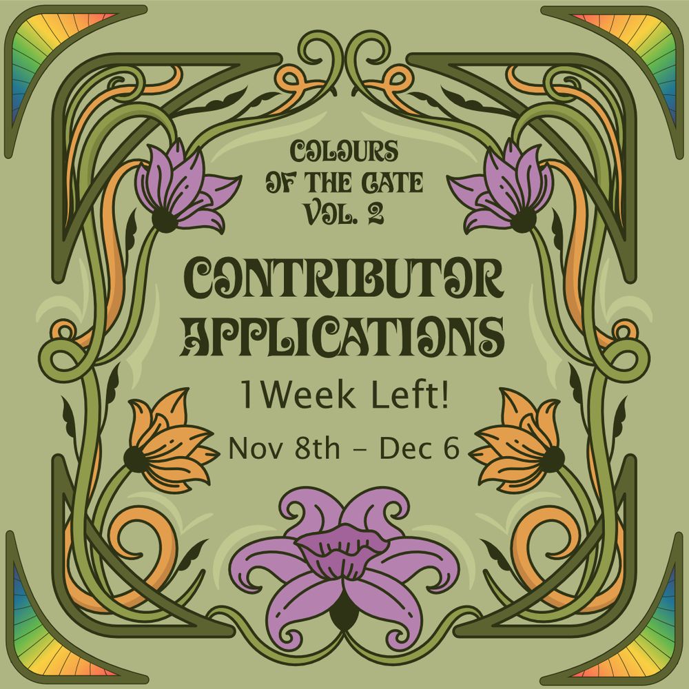 A green, art-nouveau style graphic with purple, yellow, and rainbow accents that reads: Colours of the Gate Vol. 2. Contributor applications. 1 week left! Nov 8-Dec 6