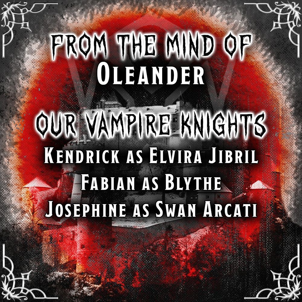 A promo image for Blood in the Snow from Tales Yet Told. In black and white text it reads: "From the mind of Oleander. Our Vampire Knights: Kendrick as Elvira Jibril, Fabian as Blythe, and Josephine as Swan Arcati." Behind it is a a grungy, black and white picture of a castle on a mountain surrounding by a red halo of red. The art is framed by gothic corner piece.
