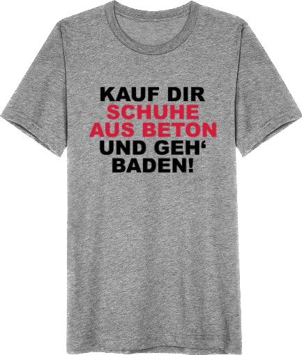 T-Shirt mit der Aufschrift „Kauf dir Schuhe aus Beton und geh baden!“