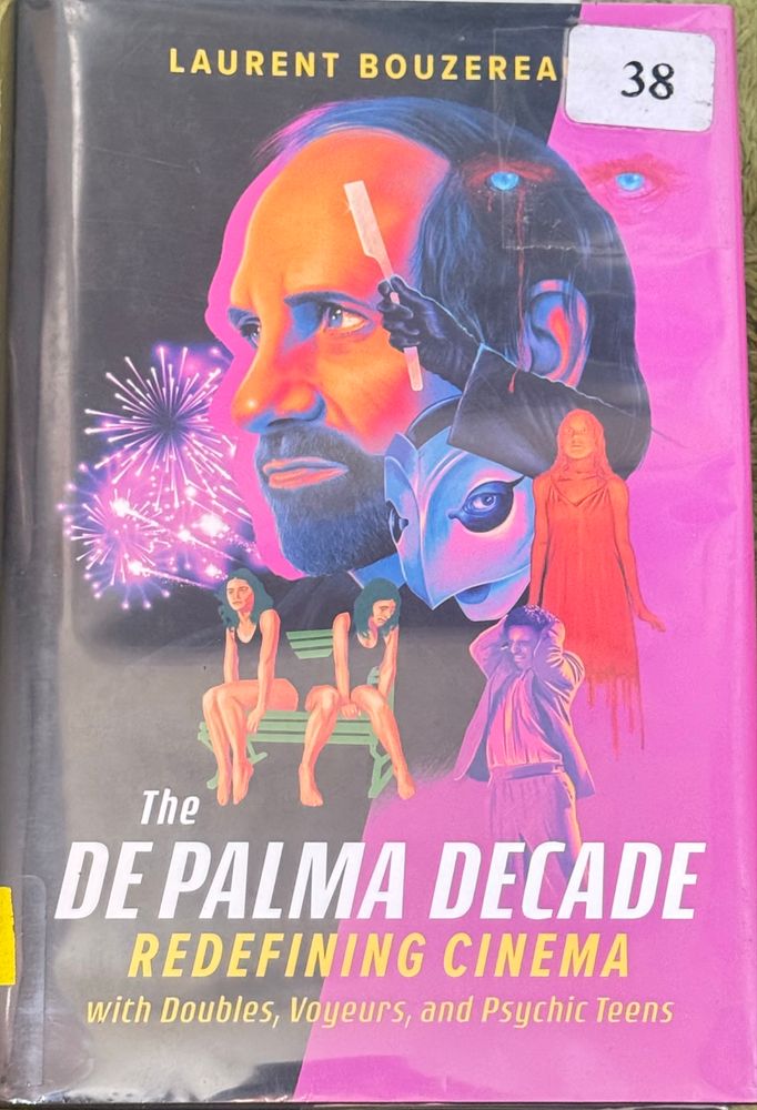The DE PALMA DECADE REDEFINING CINEMA with Doubles, Voyeurs, and Psychic Teens by Laurent Bouzereau