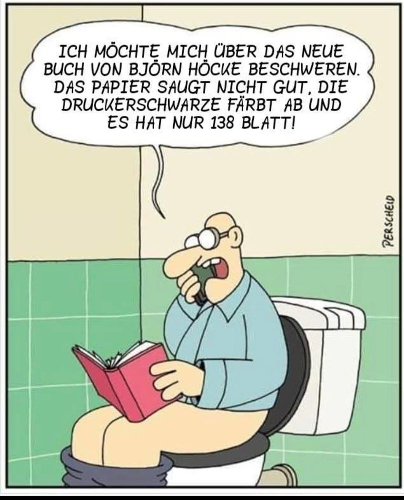 Perscheid Zeichnung Mann auf der Toilette mit Buch in der Hand telefoniert, ich möchte mich über das neue Buch von Björn höcke beschweren das Papier saugt nicht gut die druckerschwarze färbt ab und es hat nur 138 Blatt.