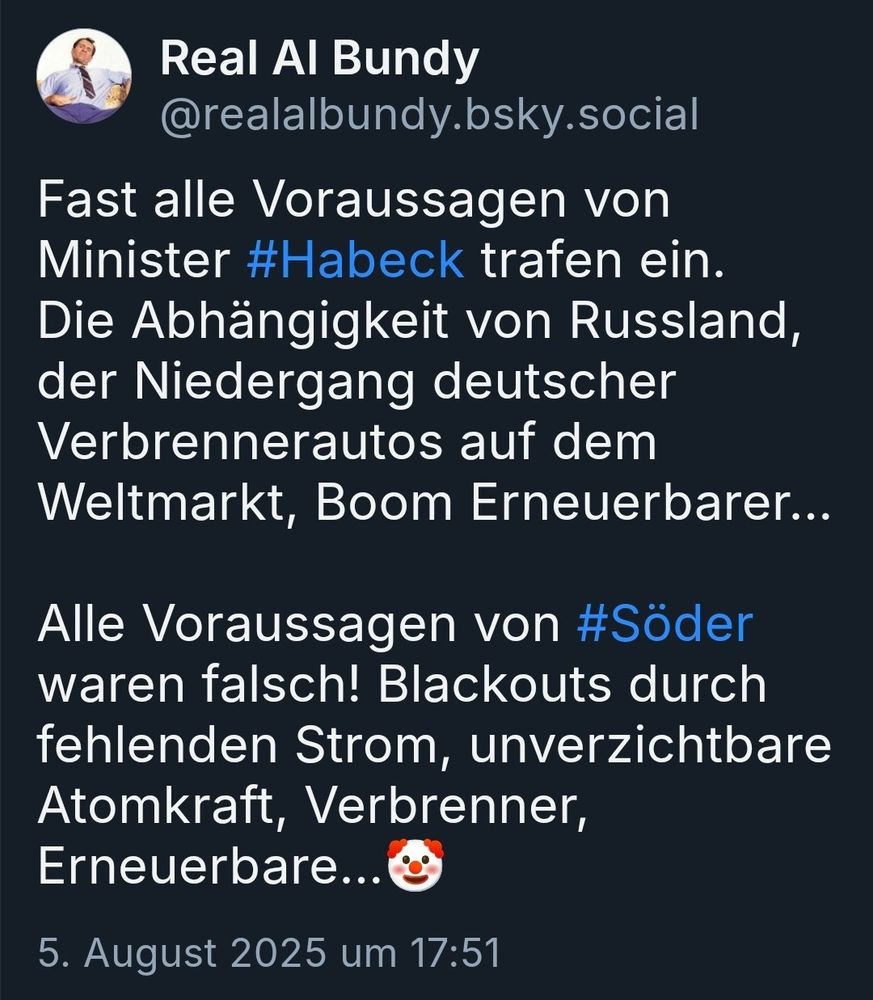 Real Al Bundy, fast alle Voraussetzungen von Minister habe ich getroffen ein die Abhängigkeit von Russland der niederen deutscher verbrennerautos auf dem weltmarkt Boom erneuerbarer,
Alle voraussagen von Söder waren falsch Blackouts durch fehlenden Strom unverzichtbare atomkraft Verbrenner erneuerbare..