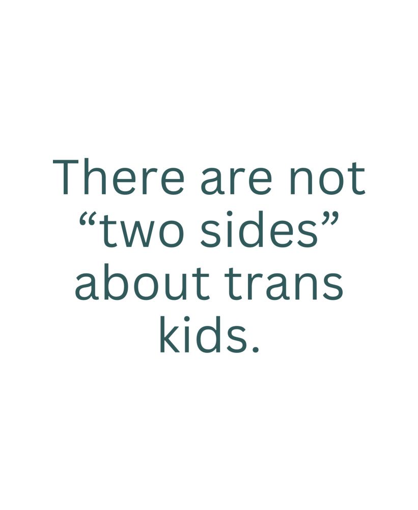 There are not “two sides” about trans kids. 