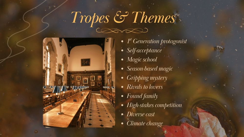 Tropes & Themes. 1st Generation protagonist. Self-acceptance. Magic school. Season-based magic. Gripping mystery. Rivals to lovers. Found family. High-stakes competition. Diverse cast. Climate change. On the left is a photo of a dining hall at a university.