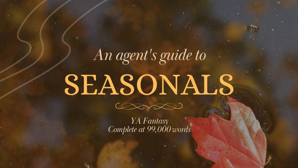 An agent's guide to SEASONALS. YA Fantasy. Complete at 99,000 words. Background is a puddle with autumn leaves on its surface.
