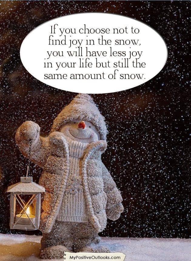 A snowman with a lantern in his hand saying “if you choose not to find joy in the snow, you will have less joy in your life but still the same amount of snow.”