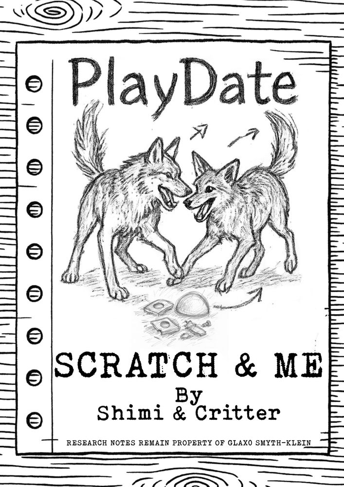 Page 1 – Cover
Alt text: A black-and-white illustrated zine cover titled PlayDate: Scratch & Me by Shimi & Critter. A wolf and a coyote face each other playfully, their tails raised, mouths open mid-bark, arrows curving between them. Text at bottom: “Research notes remain property of Glaxo Smyth-Klein.