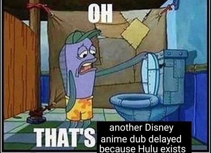 A fish from SpongeBob SquarePants saying, "Oh, that's another Disney anime dub delayed because Hulu exists"