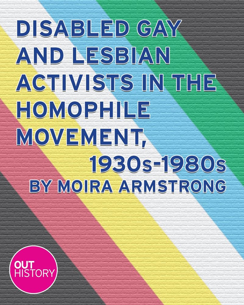 Disabled Gay and Lesbian Activists in the Homophile Movement, 1930s-1980s, by Moira Armstrong