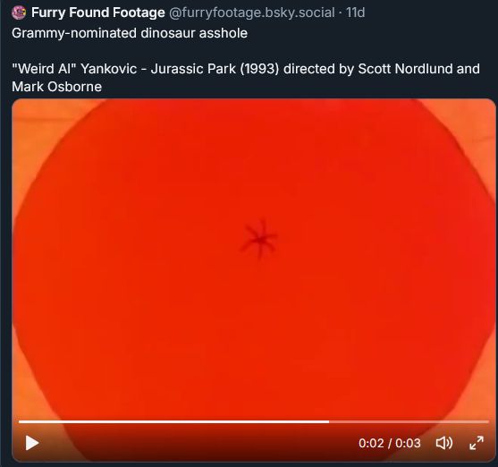 A screenshot of a post by Furry Found Footage @furrfaootage.bsky.social. The text reads "Grammy-nominated dinosaur asshole
 "Weird Al" Yankovic - Jurassic Park (193) directed by Scott Nordlund and Mark Osborne"

The post includes a 3 second video clip from Weird Al's music video of a dinosaur dancing. The screenshot has the video paused at the exact moment the dinosaur's puckered asshole is on display.