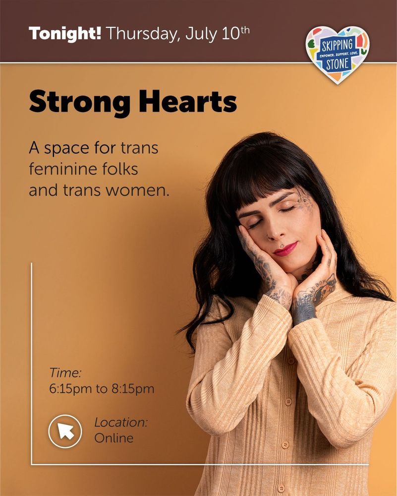 Tonight Thursday, July 10th. Strong Hearts. A space for trans feminine folks and trans women. Time 6:15pm to 8:15pm online.