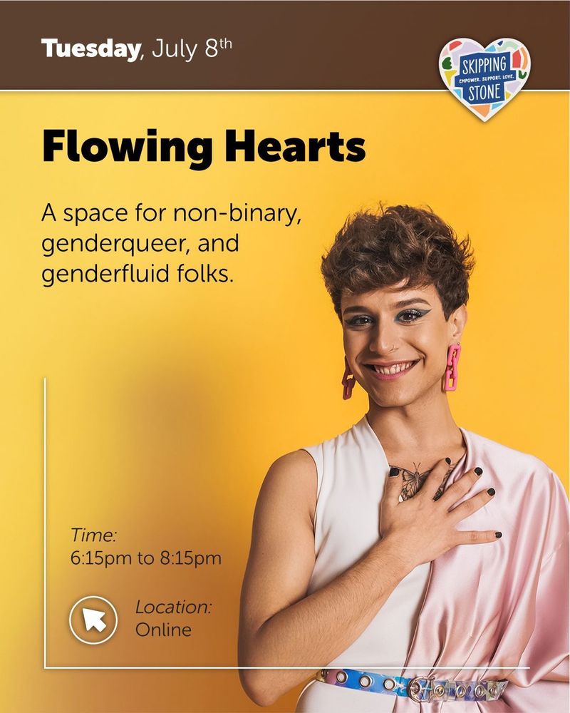 Tuesday, July 8th. Flowing Hearts. A space for non-binary, genderqueer, and genderfluid folks. Time 6:15pm to 8:15pm Online.