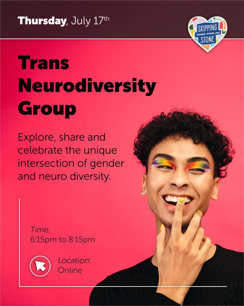 Thursday, July 17th. Trans Neurodiversity Group, Explore, share and celebrate the unique intersection of gender and neuro diversity. Time 6:15pm to 8:15pm. Location online.