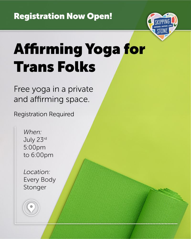 Registration now open. Affirming Yoga for Trans Folks. Free yoga in a private and affirming space. Registration required. When July 23rd 5pm to 6pm. Location Every Body Stronger.