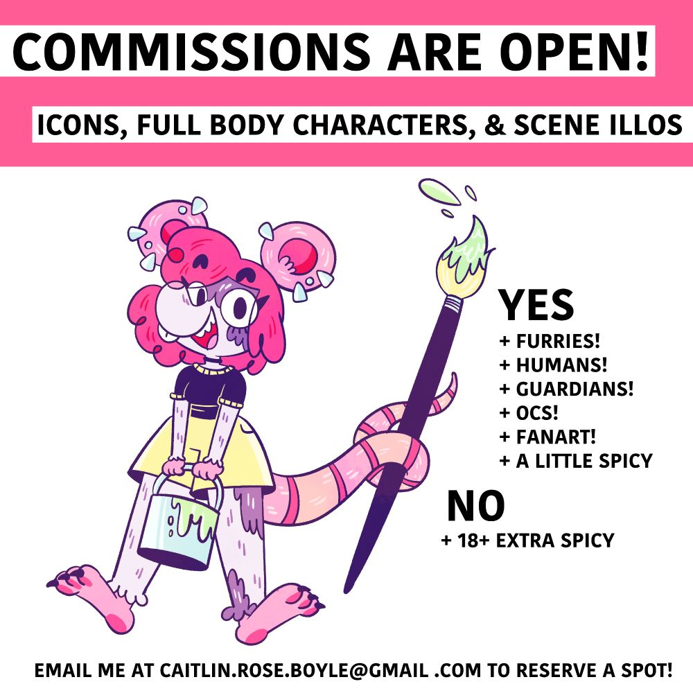 an info card that says COMMISSIONS ARE OPEN! Icons, full body characters, and scene illos (illustrations). Email me at caitlin.rose.boyle@gmail.com to reserve a spot!

There's a drawing of a rat furry holding a paint brush with her tail and a list of things i will and won't draw- basically the only NO is 18+ spicy stuff (go find someone who's better at anatomy for that imo)

#furryart #destiny2 #commissions