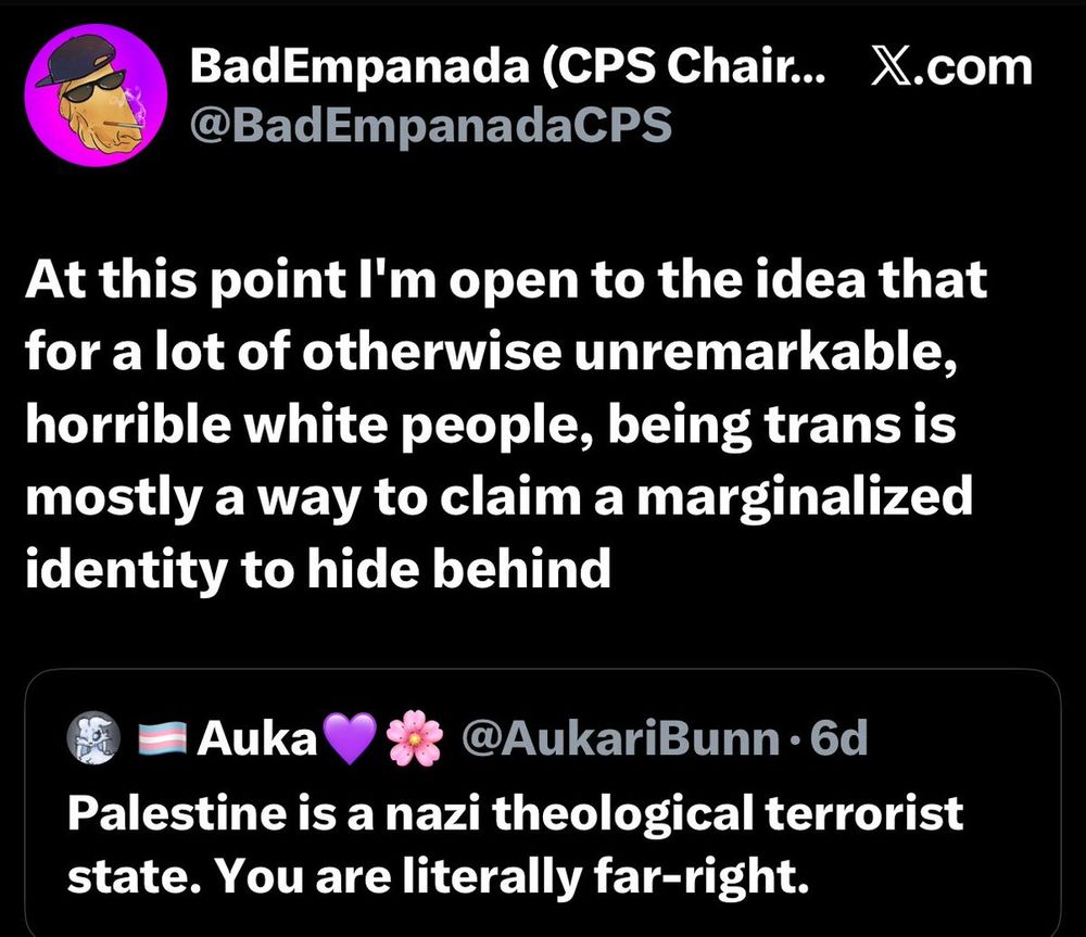 BadEmpanada At this point I'm open to the idea that a lot of otherwise unremarkable, horrible white people, being trans is mostly a way to claim a marginalized identity to hide behind @AukariBunn Palestine is a nazi theological terrorist state. You are literally far-right.