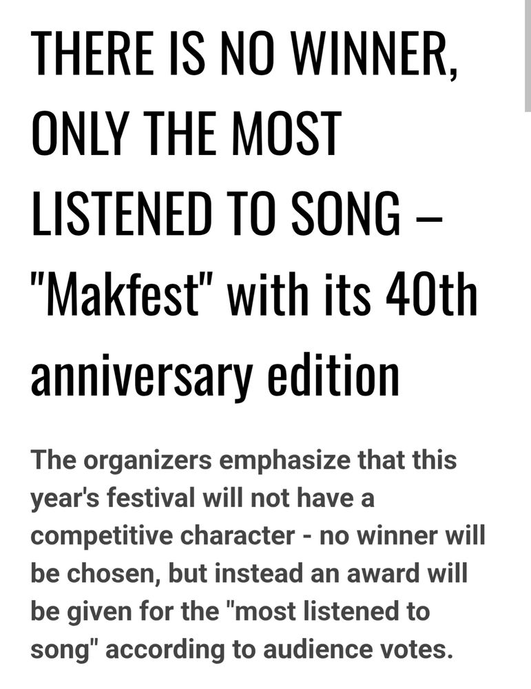 A translated article which reads as follows.

THERE IS NO WINNER, ONLY THE MOST LISTENED TO SONG. "Makfest" with its 40th anniversary edition. 

The organizers emphasize that this year's festival will not have a competitive character - no winner will be chosen, but instead an award will be given for the "most listened to song" according to audience votes.