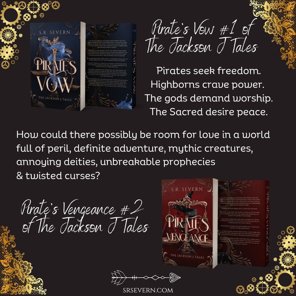 Pirate's Vow #1 of the Jackson J Tales - image of a blue book cover with golden justice scales in the centre and blue water swirling around it
Pirate's Vengeance #2 of the Jackson J Tales - image of a blue book cover with golden justice scales in the centre and blue water swirling around it
Blurb: Pirates seek freedom. Highborns crave power. The gods demand worship. The Sacred desire peace. How could there possibly be room for love in a world full of peril, definite adventure, mythic creatures, annoying deities, unbreakable prophecies & twisted curses?