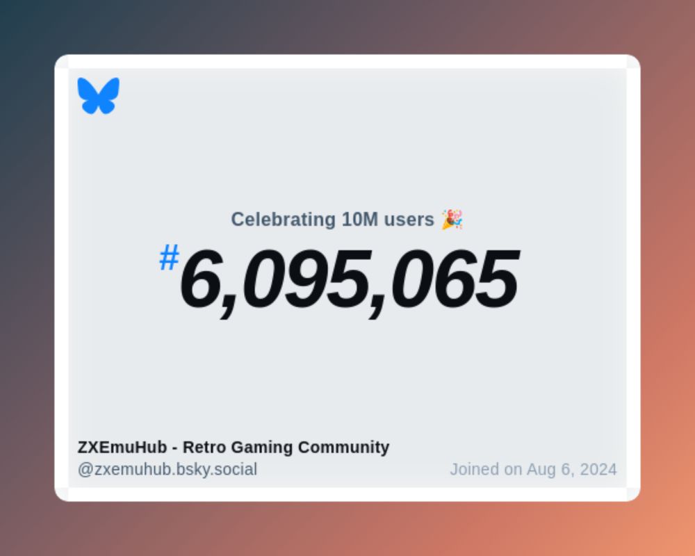 A virtual certificate with text "Celebrating 10M users on Bluesky, #6,095,065, ZXEmuHub - Retro Gaming Community ‪@zxemuhub.bsky.social‬, joined on Aug 6, 2024"