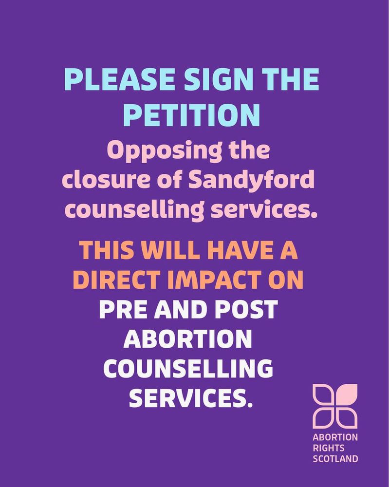 Please sign the petition opposing the closure of Sandyford counselling services. This will have a direct impact on pre and post abortion counselling services. Abortion Rights Scotland