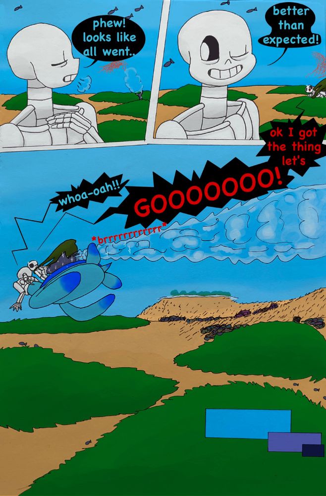 When Horror disappears behind another clump of seaweed nearby, Sans exhales in relief.
Sans: phew! looks like all went.. better than expected! *wink*
But Horror's already coming back, having put the stolen thing into the seaweed bag, with super swimming speed (his tail literally goes "brrrr") and shouts:
Horror: ok I got the thing let's GOOOOOOOO!!
Sans: whoa-oah!!
Horror grabs Sans' shell, intending to drag him along the whole way back to get home as soon as possible.