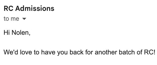an email from recurse center admissions. it says: "Hi Nolen, We'd love to have you back for another batch of RC!"