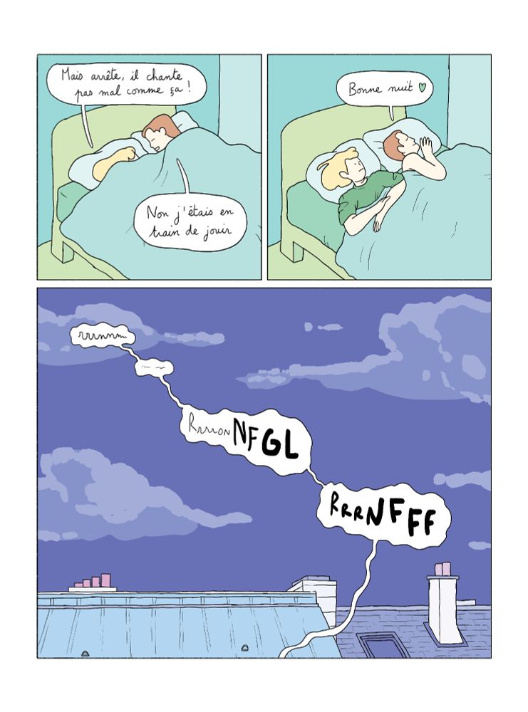 Suite.

Case 1 : Lucile : mais arrête il chante pas mal comme ça !
Alex : non j'étais en train de jouir.

Case 2: Alex se retourne : Bonne nuit !

Case 3 : vue sur les toits et le ciel, Alex ronfle très fort