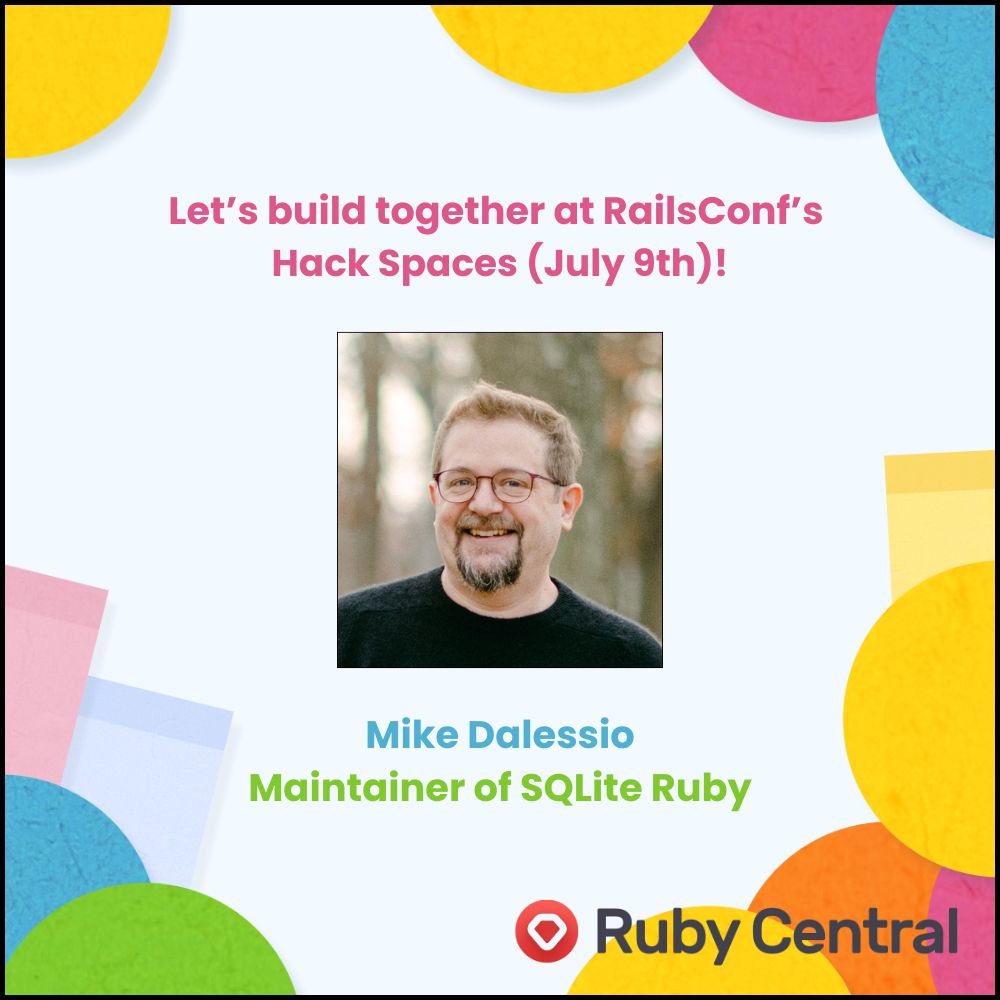 Let's build together at RailsConf's Hack Spaces on July 9th. I'm Mike Dalessio, maintainer of the sqlite3-ruby gem.