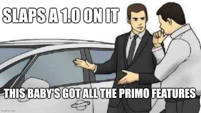 Car salesman: slaps roof

"1.0's got all the primo features!"