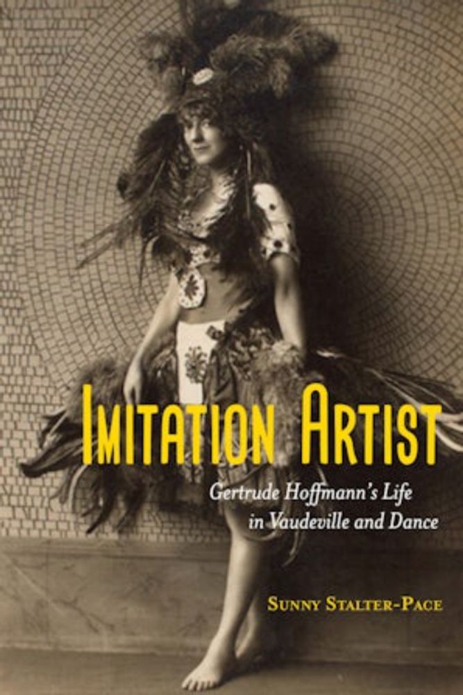 Gertrude Hoffmann made her name in the early twentieth century as an imitator, copying highbrow performances staged in Europe and popularizing them for a b...