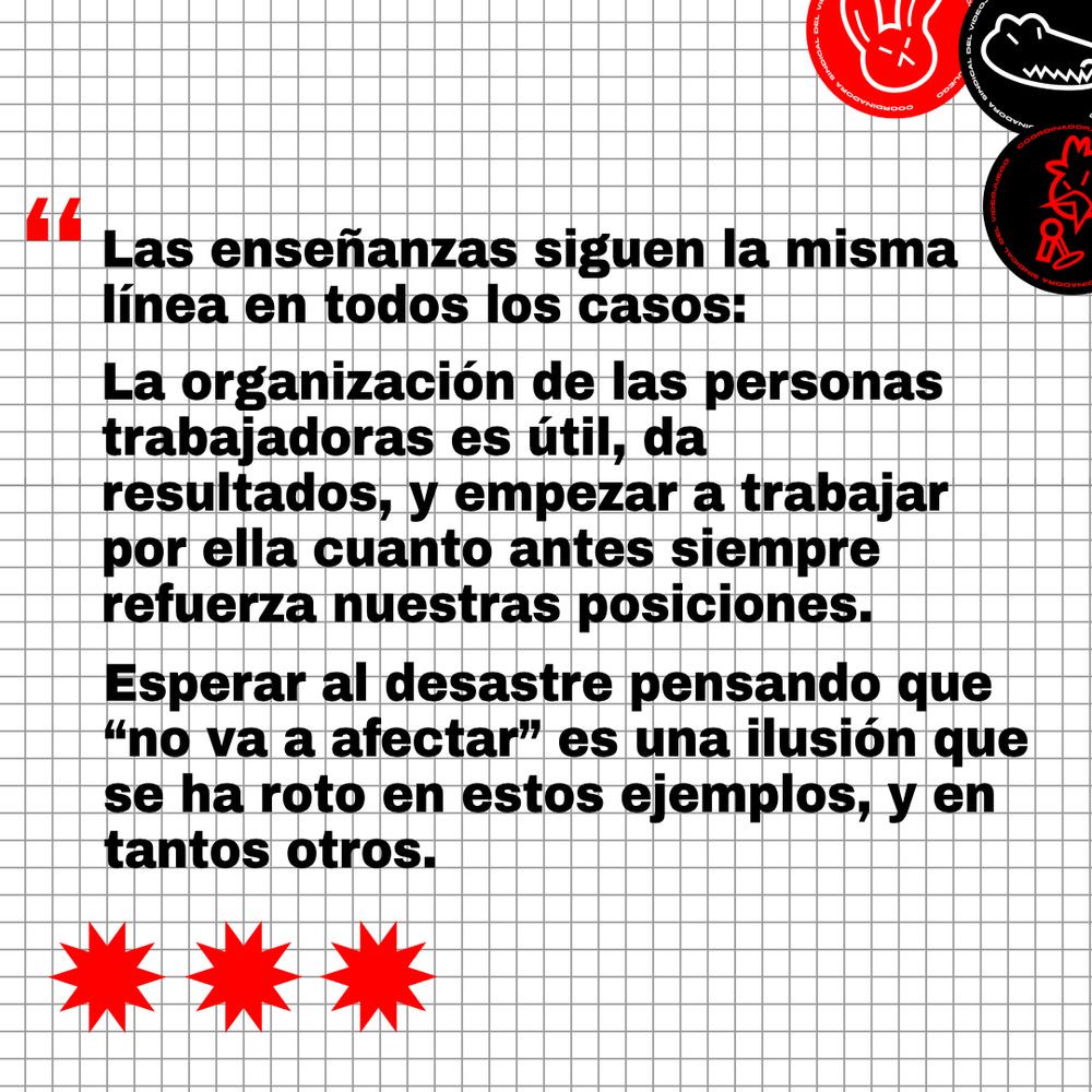 Las enseñanzas siguen la misma línea en todos los casos: La organización de las personas trabajadoras es útil, da resultados, y empezar a trabajar por ella cuanto antes siempre refuerza nuestras posiciones. Esperar al desastre pensando que "no va a afectar" es una ilusión que se ha roto en estos ejemplos, y en tantos otros.
