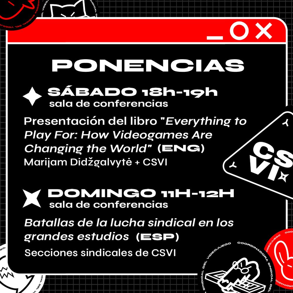 Lista de ponencias de CSVI en el BCN game fest:
Sábado 18:00-19:00
Sala de conferencias
Presentación del libro Everything to Play For: How Videogames Are Changing the World
Marijam Didžgalvytė + CSVI
Inglés



Domingo 11:00-12:00
Sala de conferencias
Batallas de la lucha sindical en los grandes estudios
Secciones sindicales de CSVI
Español