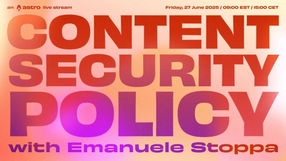 Content Security Policy with Emanuele Stoppa. An Astro live stream. Friday, 27 June 2025 / 09:00 EST / 15:00 CET