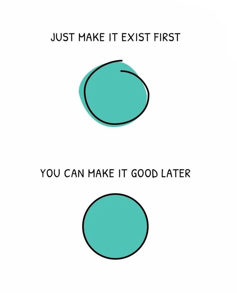 Image: one wonky circle, one good one. Text: Just make it exist first. You can make it good later. 